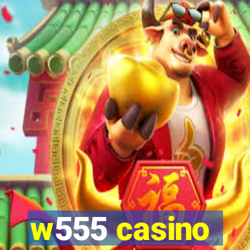 w555 casino
